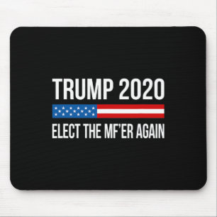Trump - Elect The Mf'er Again - Mouse Mat