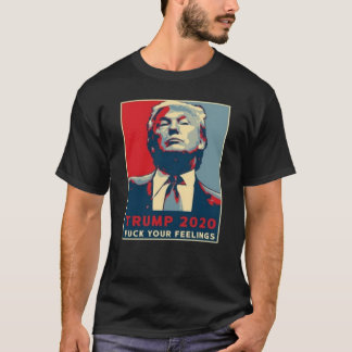Trump F Your Feelings 2020 Presidential Election T-Shirt