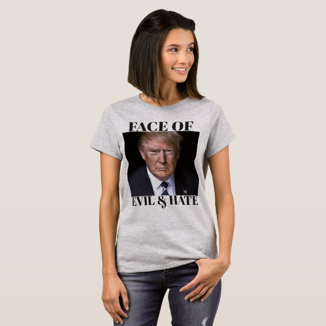 Trump FACE OF EVIL& HATE T-Shirt (Front Full)