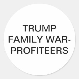 TRUMP FAMILY WAR-PROFITEERS Hankamer Artjunkhaus  Classic Round Sticker