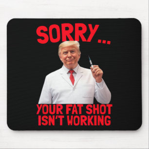Trump Fat Shot Funny Trump Fat Shot Isn't Working Mouse Mat
