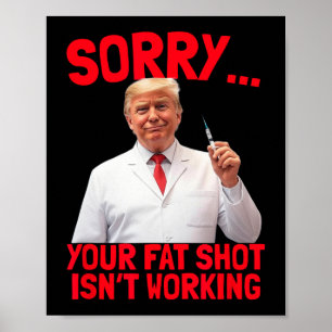 Trump Fat Shot Funny Trump Fat Shot Isn't Working  Poster