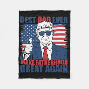 Trump Father's Day Best Dad Ever Make Fatherhood G Fleece Blanket