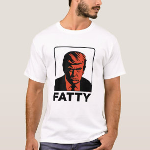 TRUMP "FATTY" SHIRT