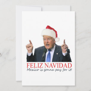 Trump. Feliz Navidad, Mexico is gonna pay for it! Holiday Card