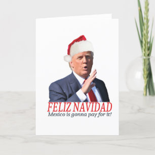 Trump. Feliz Navidad, Mexico is gonna pay for it! Holiday Card