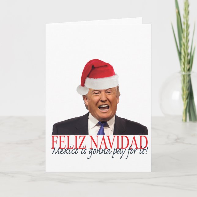 Trump. Feliz Navidad, Mexico is gonna pay for it! Holiday Card (Front)