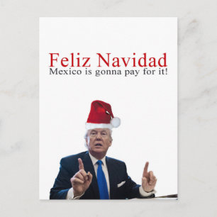 Trump. Feliz Navidad, Mexico is gonna pay for it! Holiday Postcard