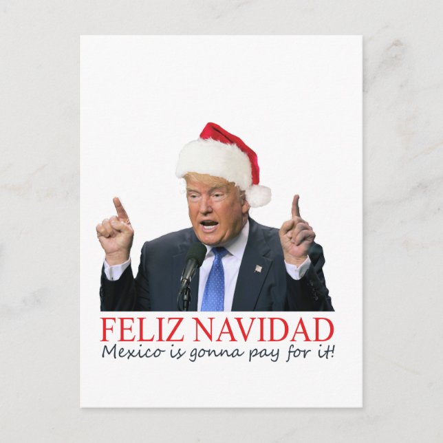 Trump. Feliz Navidad, Mexico is gonna pay for it! Holiday Postcard (Front)