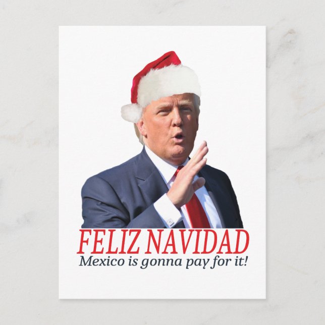 Trump. Feliz Navidad, Mexico is gonna pay for it! Holiday Postcard (Front)