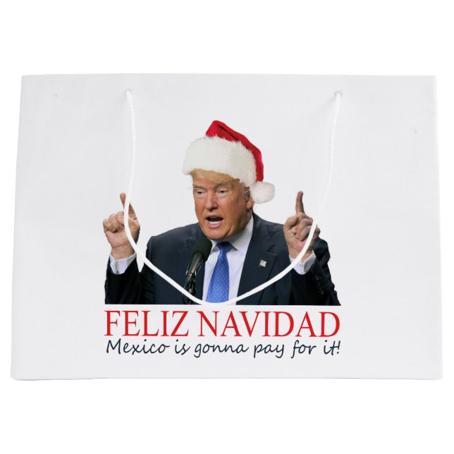 Trump. Feliz Navidad, Mexico is gonna pay for it! Large Gift Bag (Front)