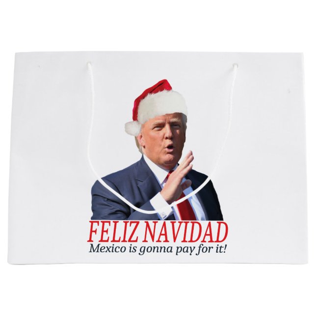 Trump. Feliz Navidad, Mexico is gonna pay for it! Large Gift Bag (Front)