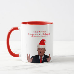Trump. Feliz Navidad, Mexico is gonna pay for it! Mug
