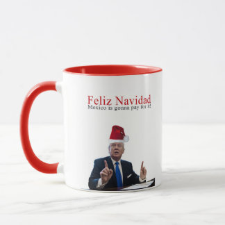 Trump. Feliz Navidad, Mexico is gonna pay for it! Mug