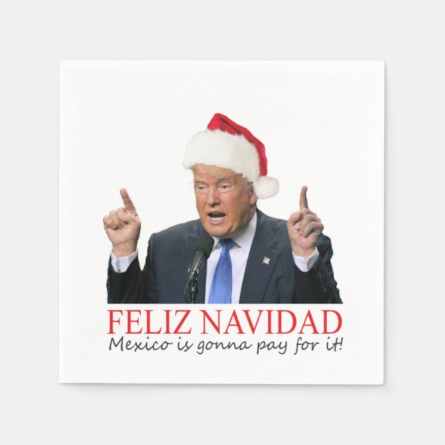 Trump. Feliz Navidad, Mexico is gonna pay for it! Napkin (Front)