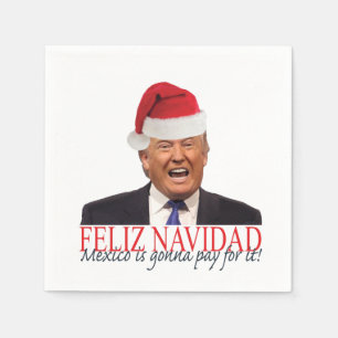 Trump. Feliz Navidad, Mexico is gonna pay for it! Napkin