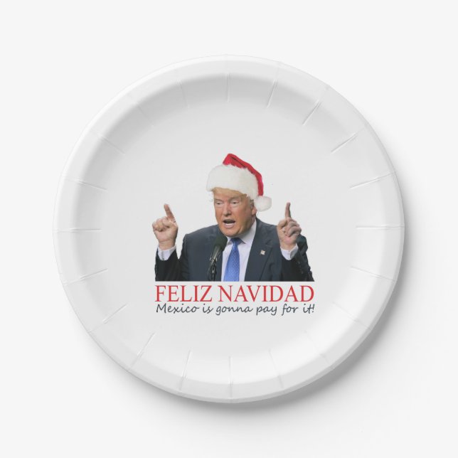 Trump. Feliz Navidad, Mexico is gonna pay for it! Paper Plate (Front)
