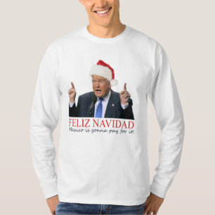 Trump. Feliz Navidad, Mexico is gonna pay for it! T-Shirt