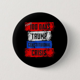 Trump First 100 Days Constitutional Crisis Failed 6 Cm Round Badge