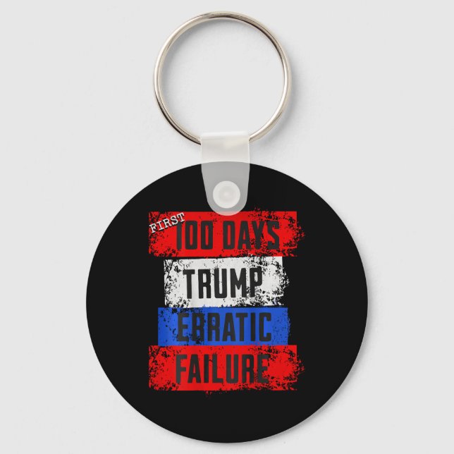 Trump First 100 Days Erratic Failure Failed Presid Key Ring (Front)