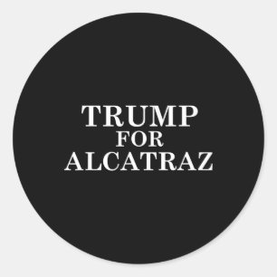Trump For Alcatraz Prison Political Anti Donald T  Classic Round Sticker