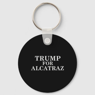 Trump For Alcatraz Prison Political Anti Donald T Key Ring