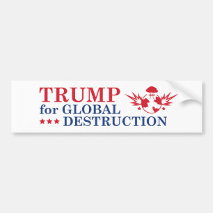 Trump For Global Destruction Bumper Sticker