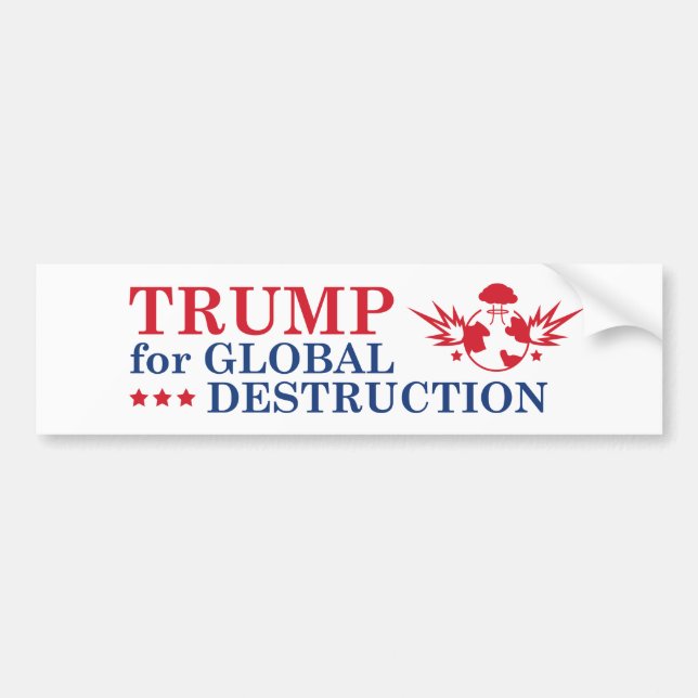 Trump For Global Destruction Bumper Sticker (Front)