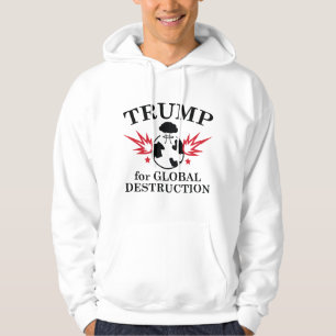 Trump For Global Destruction Hoodie