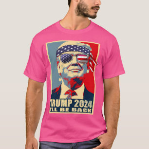 Trump For President 2024 - I'Ll Be Back T-Shirt