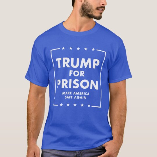 Trump For Prison - Make America Safe Again! T-Shirt