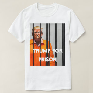 Trump For Prison T-Shirt