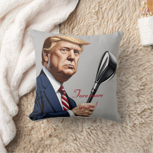 Trump: Fore more years of greatness! Cushion