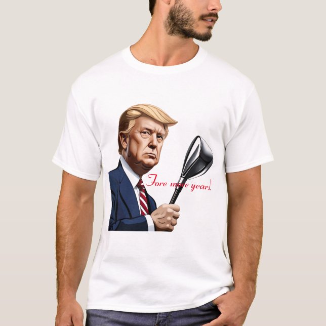 Trump: Fore more years of greatness! T-Shirt (Front)