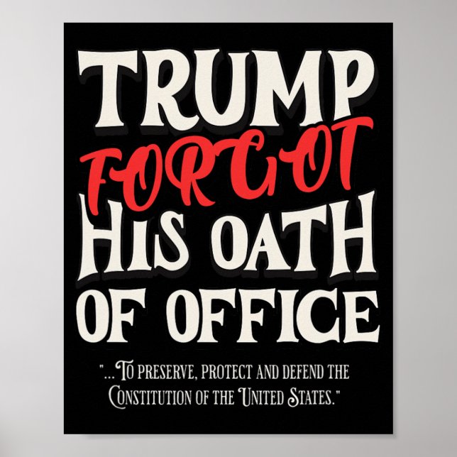 Trump Forgot Oath Of Office Swore Constitution Of  Poster (Front)