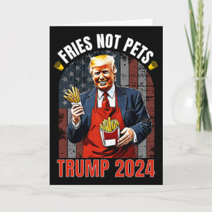 Trump Fries Not Pets 2025 Makes Fries Great Again Card