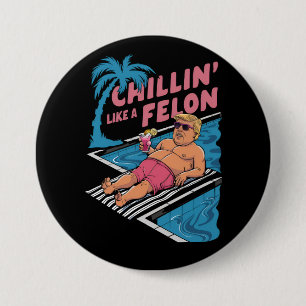 Trump Funny Chillin Like A Felon Trump 2024  7.5 Cm Round Badge