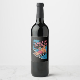 Trump Funny Chillin Like A Felon Trump 2024 Wine Label