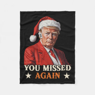 Trump Funny Christmas You Missed Again 2024 Fleece Blanket