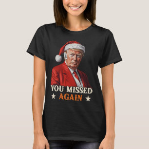Trump Funny Christmas You Missed Again 2024 T-Shirt