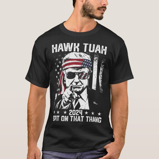 Trump Funny Hawk Tush Spit On That Thang  T-Shirt (Front)
