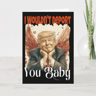 Trump Funny I Wouldn't Deport You By  Card