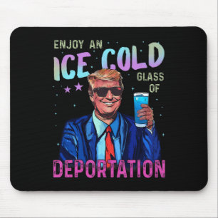 Trump Funny Ice Enjoy An Ice Cold Gl Of Deportatio Mouse Mat