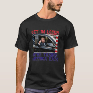 Trump Get In Loser We re Taking America Back 2024  T-Shirt