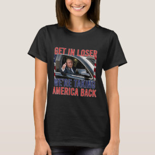 Trump Get In Loser Were Taking America Back, Repub T-Shirt