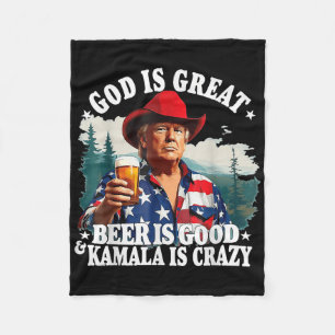 Trump God Is Great Beer Is Good And Kamala Is Craz Fleece Blanket