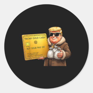 Trump Golden Card Visa, Buy Your Way In Funny Gold Classic Round Sticker