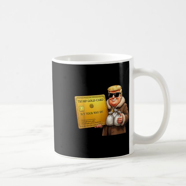 Trump Golden Card Visa, Buy Your Way In Funny Gold Coffee Mug (Right)