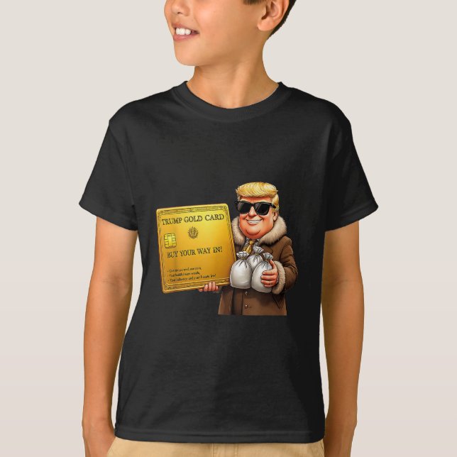 Trump Golden Card Visa, Buy Your Way In Funny Gold T-Shirt (Front)