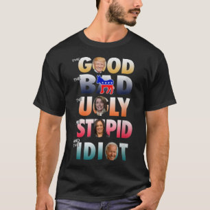 Trump good Biden Idiot bad ugly stupid T-Shirt